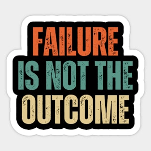 Inspirational and Motivational Quotes for Success - Failure Is Not The Outcome Sticker